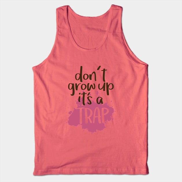 Don t grow up it s a trap Tank Top by hoopoe